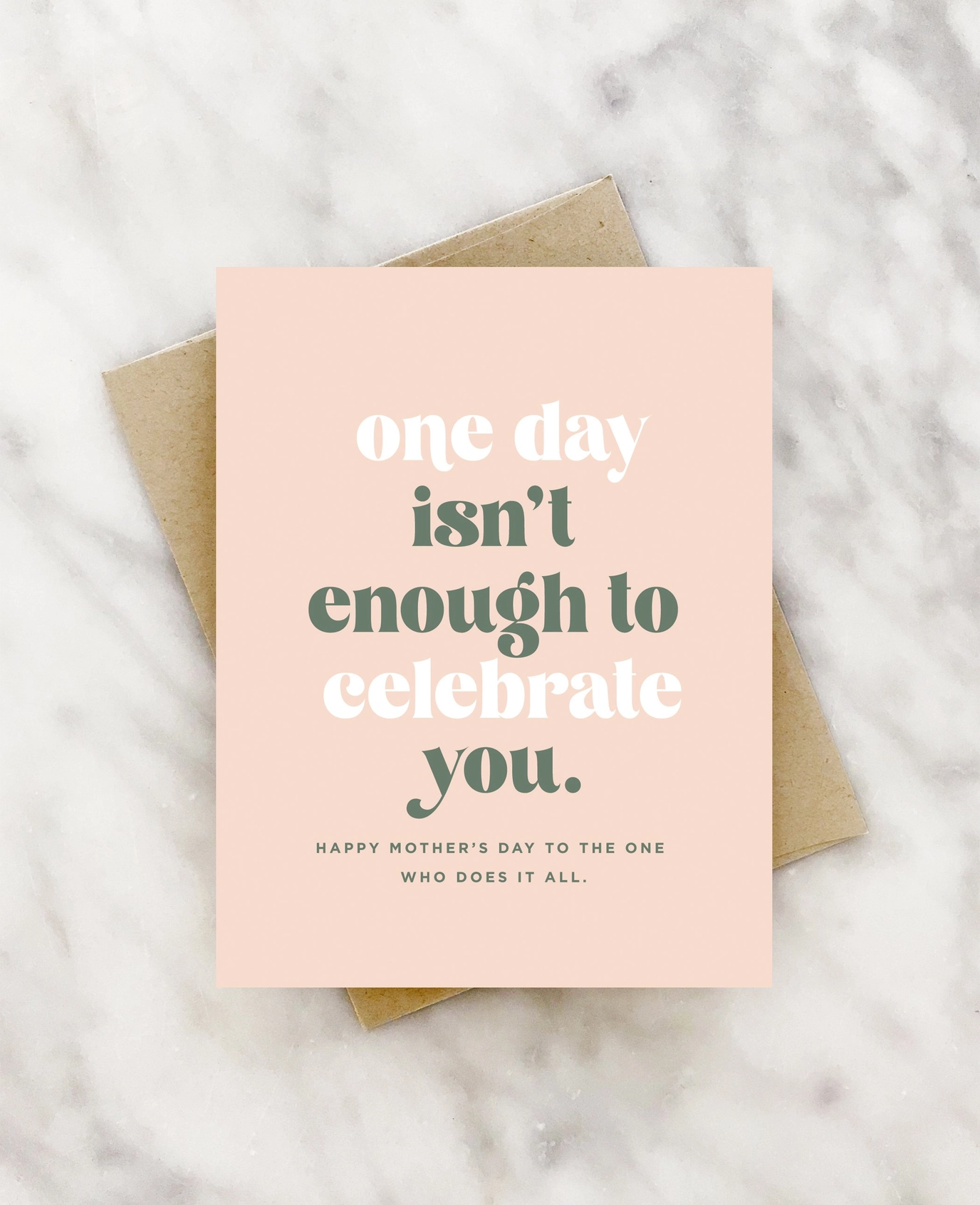 one day isn't enough to celebrate you mother's day card