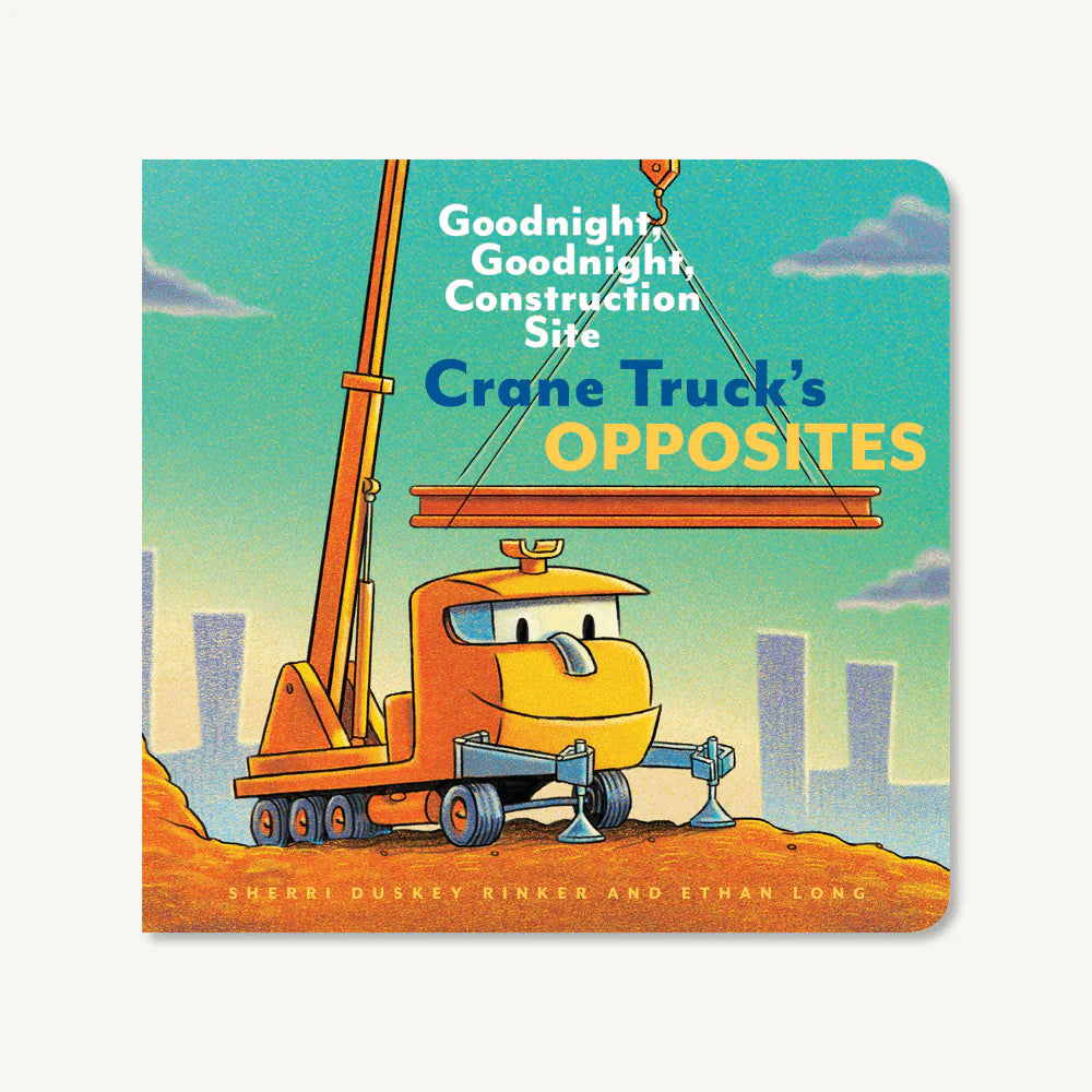 Goodnight Goodnight Construction Site: Crane Truck's Opposites