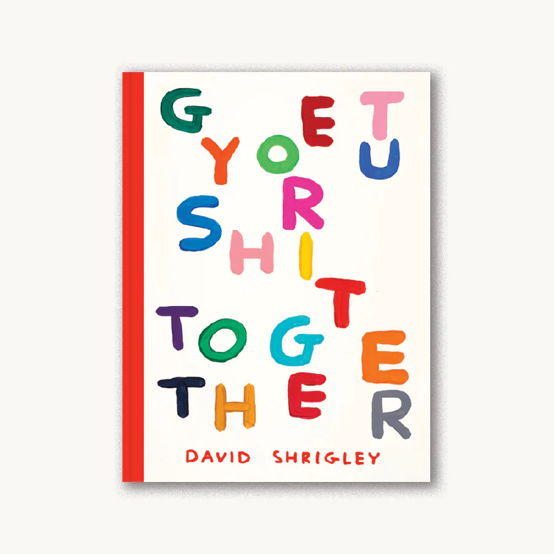 Get Your Sh*t Together by David Shrigley