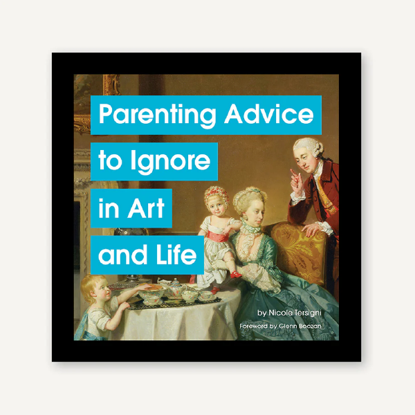 Parenting Advice to Ignore in Art and Life