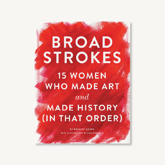 Broad Strokes: 15 Women Who Made Art and Made History