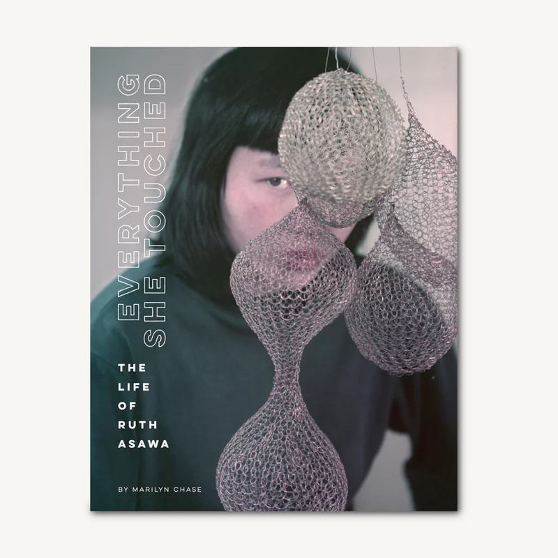 Everything She Touched: The Life of Ruth Asawa by Marilyn Chase